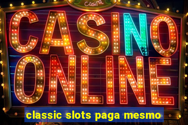 classic slots paga mesmo